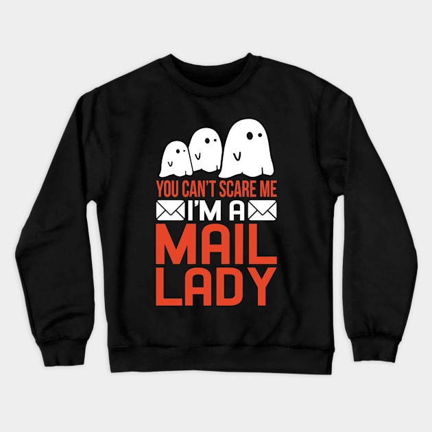 You Can't Scare Me I'm A Mail Lady Crewneck Sweatshirt by TMSTORE